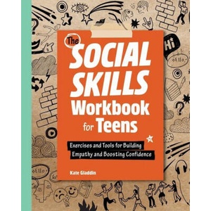 The Social Skills Workbook for Teens: Exercises and Tools for Building Empathy and Boosting Confidence (ISBN: 9781638074298)