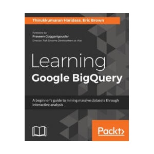 Learning Google BigQuery | THIRUKKUMA HARIDASS (ISBN: 9781787288591)