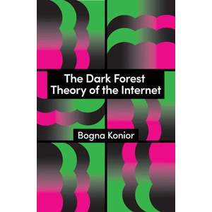 Dark Forest Theory of the Internet | Bogna Konior (ISBN: 9781509569267)