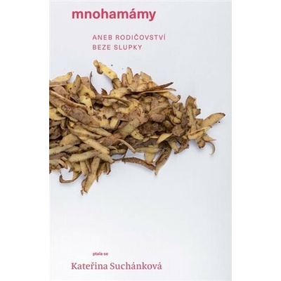 Mnohamámy aneb rodičovství beze slupky - Suchánková Kateřina