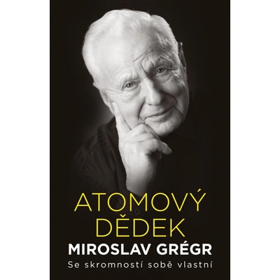 Atomový dědek Miroslav Grégr: Se skromností sobě vlastní - Miroslav Grégr, Jiří Hroník