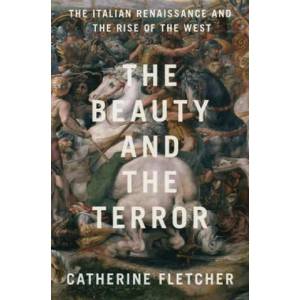 The Beauty and the Terror: The Italian Renaissance and the Rise of the West | Catherine Fletcher (ISBN: 9780190908492)
