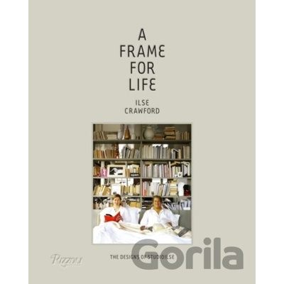 A Frame for Life: The Designs of Studioilse: Ilse Crawford: 9780847838578