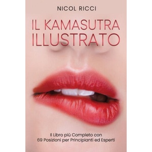 Il Kamasutra Illustrato: Il Libro pi? Completo con 69 Posizioni per Principianti ed Esperti | Nicol Ricci (2020)