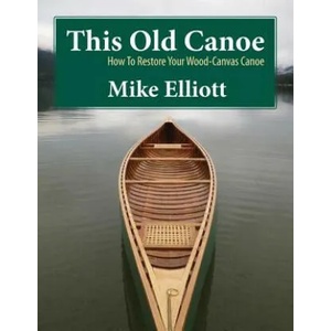 This Old Canoe: How to Restore Your Wood-Canvas Canoe (ISBN: 9780994863300)
