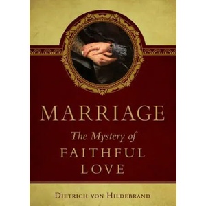 Marriage: The Mystery of Faithful Love | Dietrich Von Hildebrand (ISBN: 9780918477002)