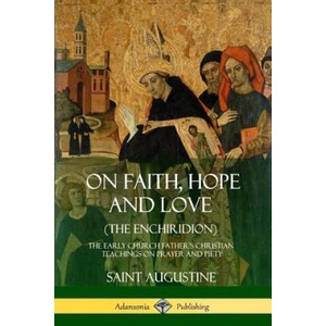 On Faith, Hope and Love (The Enchiridion) | Saint Augustine, J F Shaw (ISBN: 9780359045020)