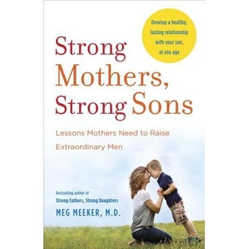 Strong Mothers, Strong Sons: Lessons Mothers Need to Raise Extraordinary Men Meeker MegPaperback