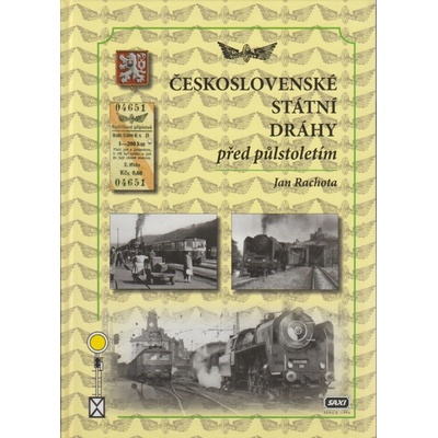 ČESKOSLOVENSKÉ STÁTNÍ DRÁHY PŘED PŮLSTOLETÍM - Jan Rachota