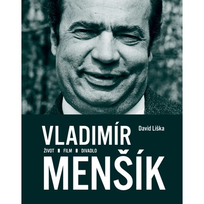 Vladimír Menšík. Život, film, divadlo