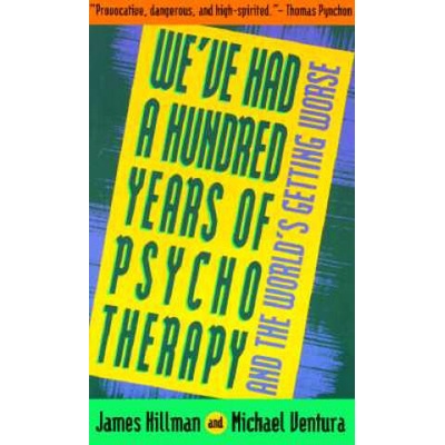 We'Ve Had a Hundred Years of Psychotherapy and the World's Getting Worse