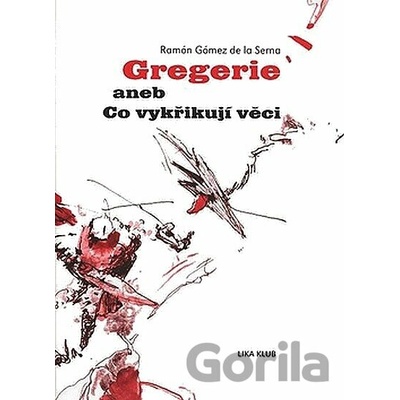 Gregerie aneb Co vykřikují věci - Ramón Gómez de la Serna