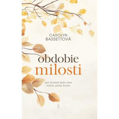 Obdobie milosti - Ako prijímať Božie dary počas jesene života