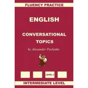 English, Conversational Topics, Intermediate Level | Alexander Pavlenko (ISBN: 9781512064445)