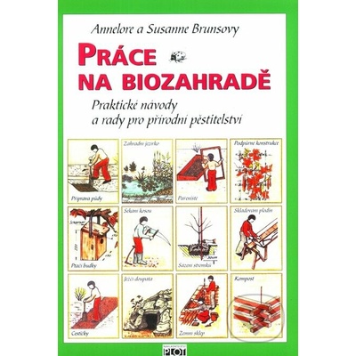 Práce na biozahradě - Praktické návody a rady pro přírodní pěstit