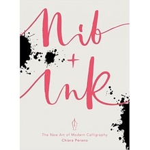 Nib + Ink: The New Art of Modern Calligraphy... - Chiara Perano