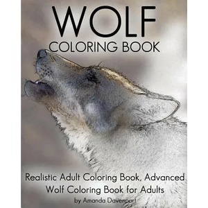 Wolf Coloring Book: Realistic Adult Coloring Book, Advanced Wolf Coloring Book for Adults | Amanda Davenport (2016)