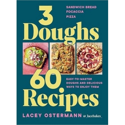 3 Doughs, 60 Recipes, Sandwich Bread, Focaccia, Pizza – Easy-to-master Doughs and Delicious Ways to Enjoy Them Hardie Grant Books (UK)
