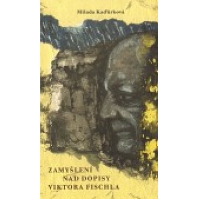 Zamyšlení nad dopisy Viktora Fischla - Milada Kaďůrková