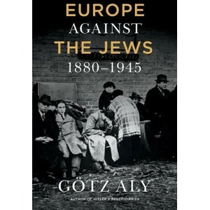 Europe Against The Jews, 1880-1945 | Götz Aly (ISBN: 9781250787644)