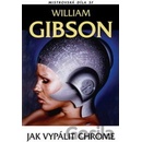 Jak vypálit chrome - William Gibson