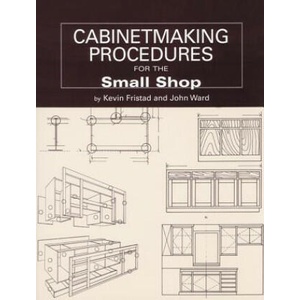 Cabinetmaking Procedures for the Small Shop: Commercial Techniques That Really Work | John Ward, Kevin Fristad, John Kelsey (ISBN: 9781892836113)