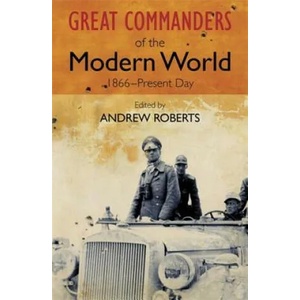 Great Commanders of the Modern World 1866-1975 | Andrew Roberts (ISBN: 9780857385918)