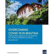 Overcoming Covid-19 in Bhutan: Lessons from Coping with the Pandemic in a Tourism-Dependent Economy Asian Development Bank