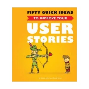 Fifty Quick Ideas to Improve Your User Stories | Gojko Adzic (2014)