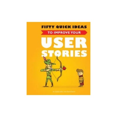 Fifty Quick Ideas to Improve Your User Stories | Gojko Adzic