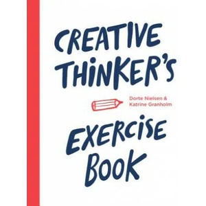 Creative Thinker's Exercise Book | Dorte Nielsen, Katrine Granholm (ISBN: 9789063694388)