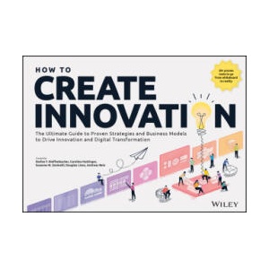 How to Create Innovation: The Ultimate Guide to Pr oven Strategies and Business Models to Drive Innov ation and Digital Transformation | Dieffenbacher, Stefan F. , Hüttinger, Caroline, Zaninelli, Susanne M. , Lines, Douglas, Rein, Andreas (ISBN: 978139425