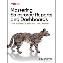 Mastering Salesforce Reports and Dashboards: Drive Business Decisions with Your Crm Data Carnes DavidPaperback