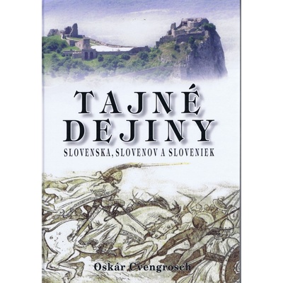 Tajné dejiny Slovenska, Slovenov a Sloveniek - Oskár Cvengrosch