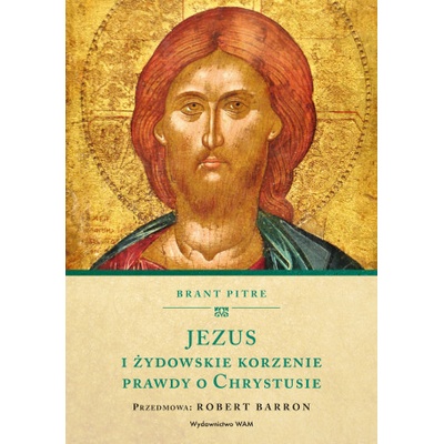 Jezus i żydowskie korzenie prawdy o Chrystusie