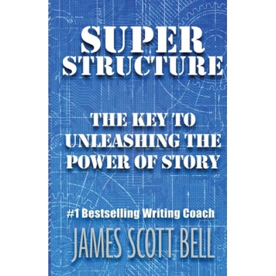 Super Structure: The Key to Unleashing the Power of Story