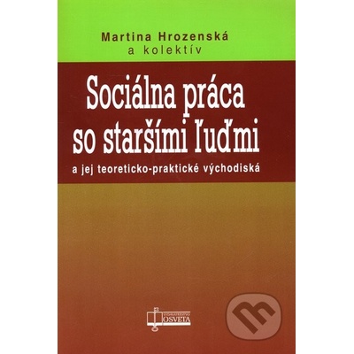 Sociálna práca so staršími ľuďmi - Martina Hrozenská a kol.