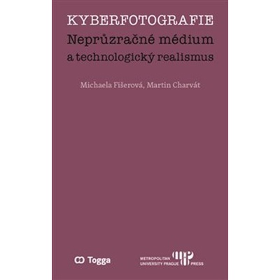 Kyberfotografie. Neprůzračné médium a technologický realismus - Michaela Fišerová