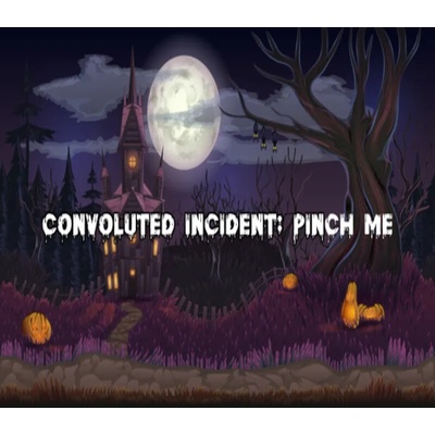 Convoluted Incident: Pinch Me