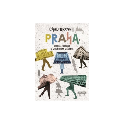 Bryant, Chad - Praha: Sounáležitost s moderním městem
