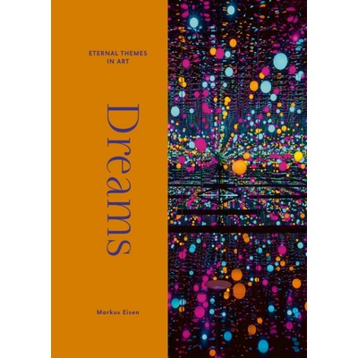 Dreams : From Giotto to Kusama. Eternal Themes in Art