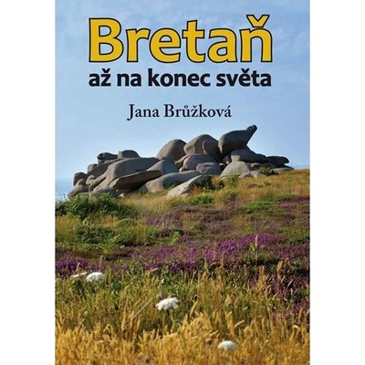 Bretaň až na konec světa Jana Brůžková CZ