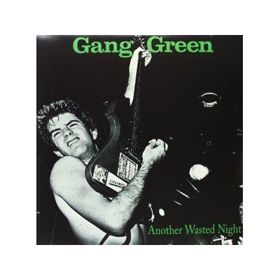 GANG GREEN: ANOTHER WASTED NIGHT LP
