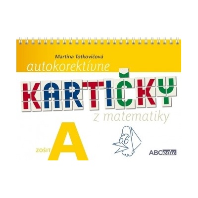 Autokorektívne kartičky z matematiky - zošit A - 1. ročník ZŠ - Martina Totkovičová