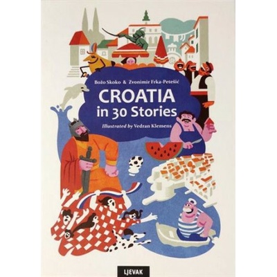 CROATIA IN 30 STORIES, 3.edit. Zvonimir Frka Petešić,Božo Skoko – Hledejceny.cz