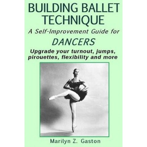 Building Ballet Technique II: A Self-Improvement Guide for Dancers (ISBN: 9781517766634)