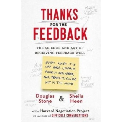 Thanks for the Feedback: The Science and Art of Receiving Feedback Well