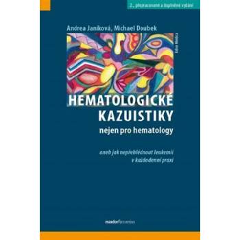 Hematologické kazuistiky nejen pro hematology aneb jak nepřehlédnout leukemii v každodenní praxi, 2., přepracované a doplněné vydání