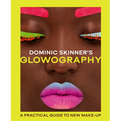 Dominic Skinners Glowography: A Practical Guide to New Makeup (Skinner Dominic)