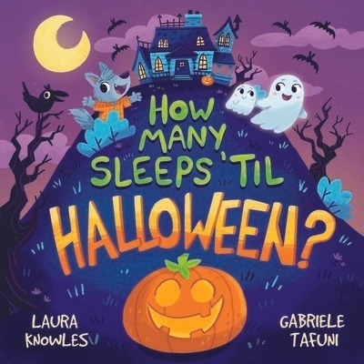 How Many Sleeps 'Til Halloween?: A Countdown to the Spookiest Night of the Year Knowles Laura